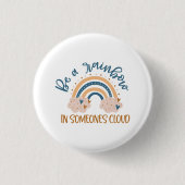 Wees een regenboog in iemands wolk ronde button 3,2 cm (Voorkant)