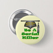 Wees een seriemoordenaar ronde button 5,7 cm (Voorkant /achterkant)