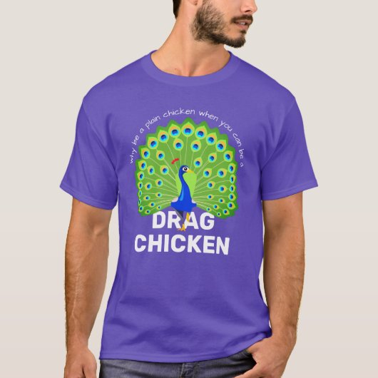 Wees een Sleepkip! Funny Drag Queen Peacock T-Shir T-shirt (Voorkant)