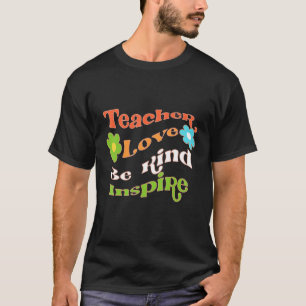 Wees een soort van Teach Love Inspire voor Groovy  T-shirt