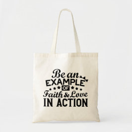 Wees een voorbeeld van geloof en liefde in actie tote bag