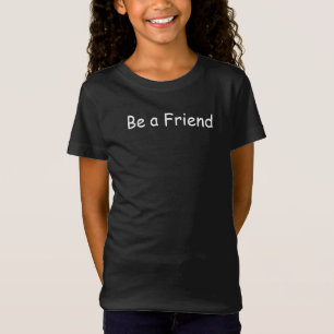 Wees een vriend die Inspirerend bericht T-Shirt