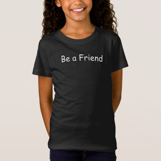 Wees een vriend die Inspirerend bericht T-Shirt (Voorkant)