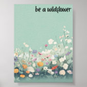 Wees een wilde bloem - Poster Print (Voorkant)