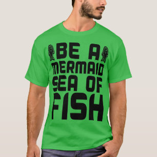 Wees een zeemeermin Zee vis T-shirt