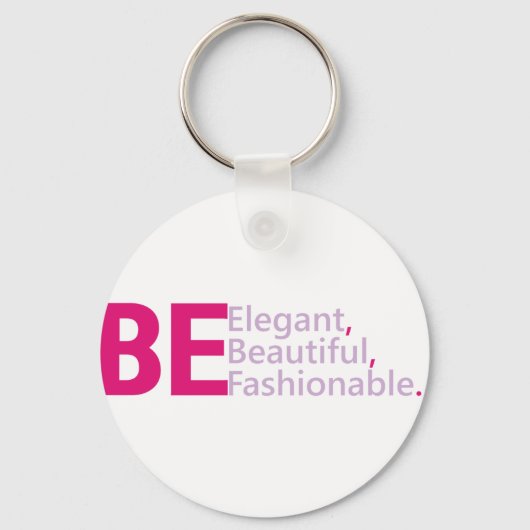 Wees elegant, wees mooi, wees verbluffend. sleutelhanger (Voorkant)