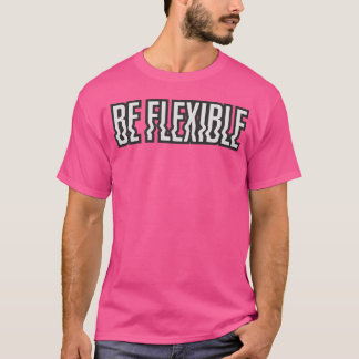 Wees flexibel lieverd t-shirt