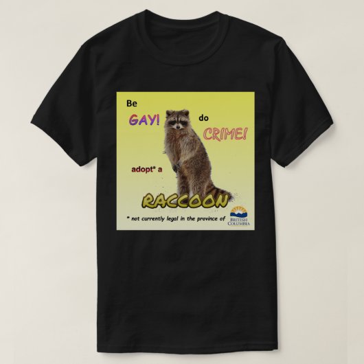 Wees Gay Do Crime om een wasbeer te adopteren T-shirt (Design voorkant)