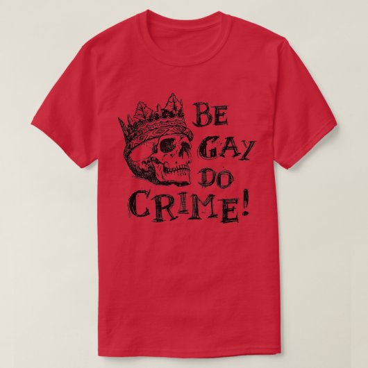 Wees Gay Do Crime T-shirt (Design voorkant)