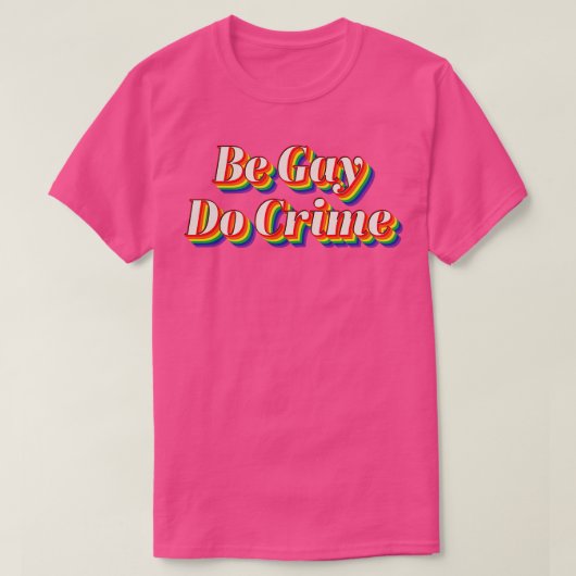 Wees Gay Do Crime T-shirt (Design voorkant)