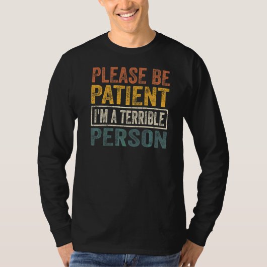 Wees geduld, ik ben een verschrikkelijk persoon 2 t-shirt (Voorkant)