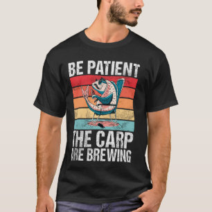 Wees Geduldig De Karpers Brouwen Karpervissen T-shirt