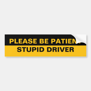 Wees geduldig, domme bestuurder bumpersticker
