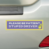 Wees geduldig, domme chauffeur Bumpersticker (Op auto)