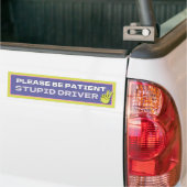 Wees geduldig, domme chauffeur Bumpersticker (Op Truck)