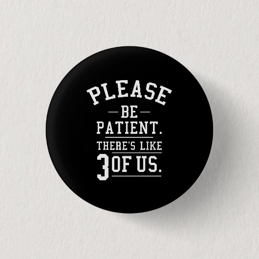 Wees Geduldig Er Zijn Er Zo'n 3 Van Ons Ronde Button 3,2 Cm (Voorkant)