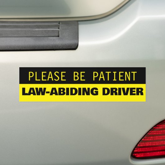 Wees geduldig, gezagsgetrouwe chauffeur bumpersticker (Op auto)