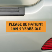 WEES GEDULDIG, IK BEN 9 JAAR OUD BUMPERSTICKER (Op auto)