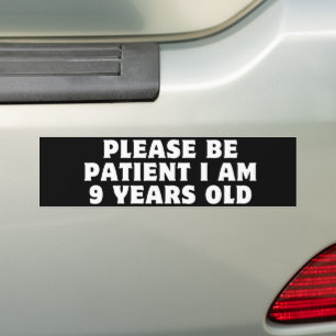 WEES GEDULDIG IK ben 9 jaar oud Bumpersticker