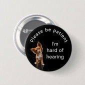 Wees geduldig: ik ben een slechthorende badge ronde button 5,7 cm (Voorkant /achterkant)