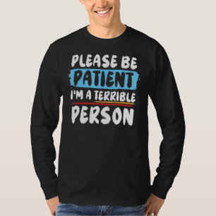 Wees geduldig, ik ben een vreselijk persoon Kledin T-shirt