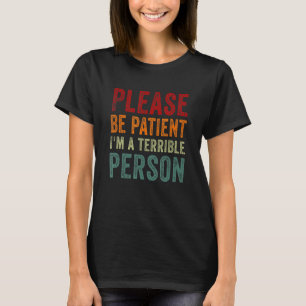 Wees geduldig, ik ben een vreselijk persoon, Sarca T-shirt