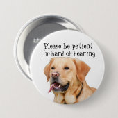 Wees geduldig. Ik ben moeilijk te horen. Ronde Button 7,6 Cm (Voorkant /achterkant)