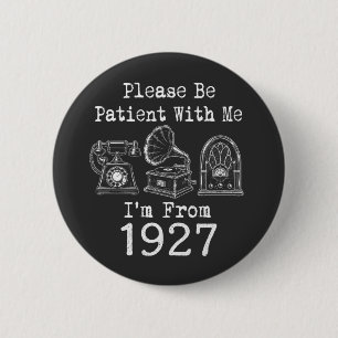 Wees Geduldig Ik Ben Uit 1927 Vintage Verjaardag Ronde Button 5,7 Cm
