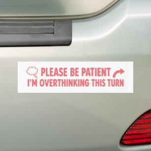 Wees Geduldig, Ik Denk Te Veel Na Over Deze Bocht  Bumpersticker