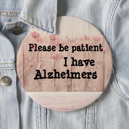 Wees geduldig: ik heb alzheimer badge ronde button 6,0 cm (In situ)