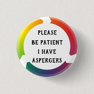 Wees geduldig, ik heb aspergers. ronde button 3,2 cm