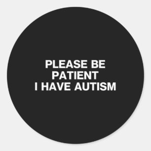 Wees geduldig, ik heb autisme, autisme ronde sticker