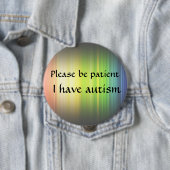 Wees geduldig: Ik heb autisme Ronde Button 4,0 Cm (In situ)