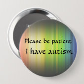 Wees geduldig: Ik heb autisme Ronde Button 4,0 Cm (Voorkant /achterkant)