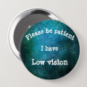 Wees geduldig: Ik heb een lage visie Ronde Button 4,0 Cm (Voorkant /achterkant)