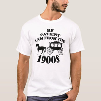 Wees geduldig, ik kom uit 1900 t-shirt