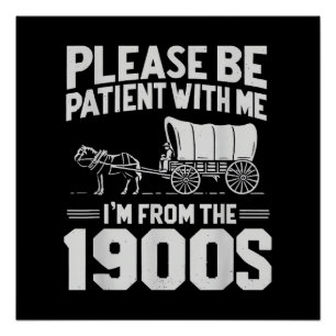 Wees Geduldig Ik kom uit de Jaren 1900 Grappig Ove Perfect Poster