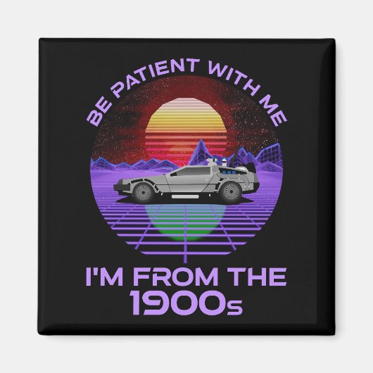 Wees geduldig, ik kom uit de jaren 1900 magneet (Voorkant)