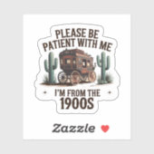 Wees geduldig, ik kom uit de jaren 1900 sticker (Vel)