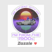 Wees geduldig, ik kom uit de jaren 1900 sticker (Vel)