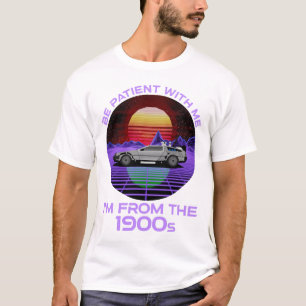 Wees geduldig, ik kom uit de jaren 1900 t-shirt