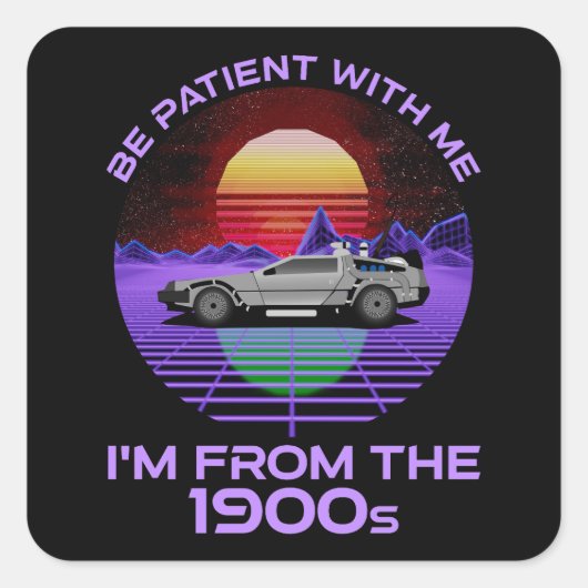 Wees geduldig, ik kom uit de jaren 1900 vierkante sticker (Voorkant)