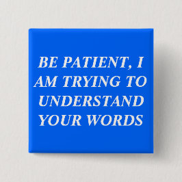 Wees geduldig, ik probeer je woorden te begrijpen vierkante button 5,1 cm