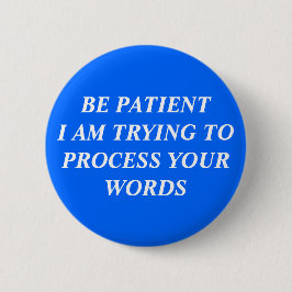 Wees geduldig Ik probeer je woorden te verwerken Ronde Button 5,7 Cm
