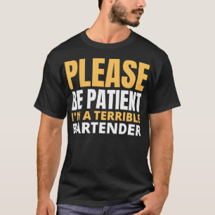 wees geduldig ix27m een vreselijke barman 2 t-shirt