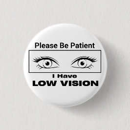 Wees geduldig, Low Vision - zwart en wit Ronde Button 3,2 Cm