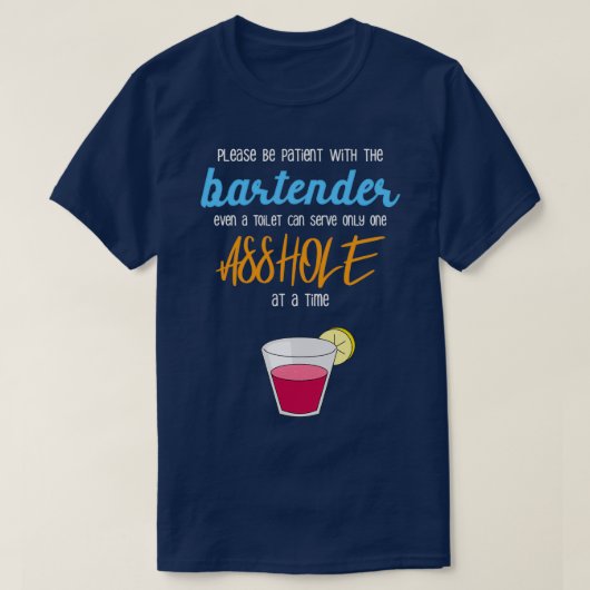 Wees geduldig met de barman, zelfs een toilet. t-shirt (Design voorkant)