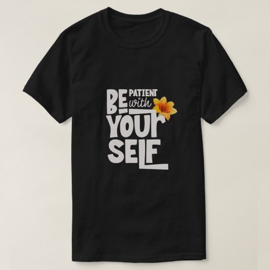 Wees geduldig met jezelf - Inspirerend typografie T-shirt (Design voorkant)