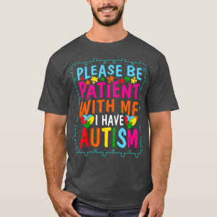 Wees geduldig met me Ik heb Autism Autism Awa. T-shirt