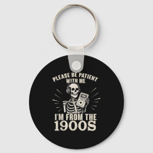 Wees geduldig met me, ik kom uit de jaren 1900 sleutelhanger